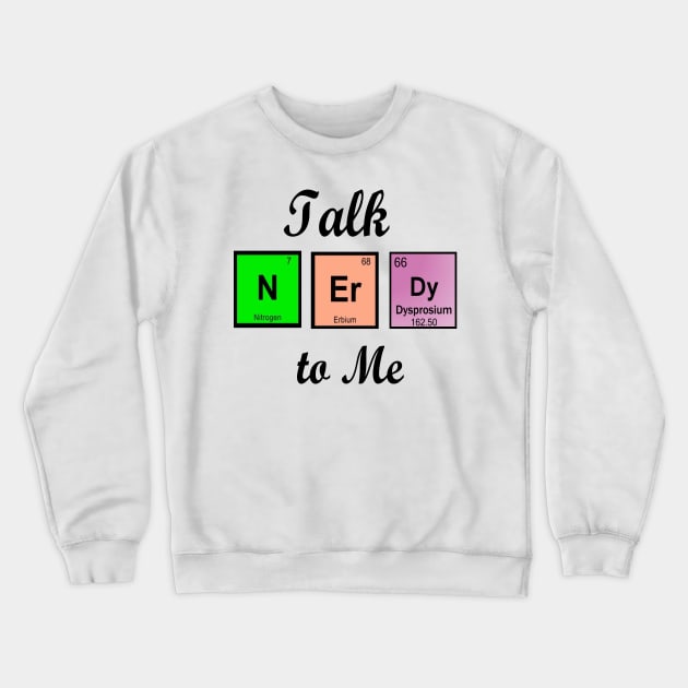 Talk nerdy to me Crewneck Sweatshirt by Prue1297